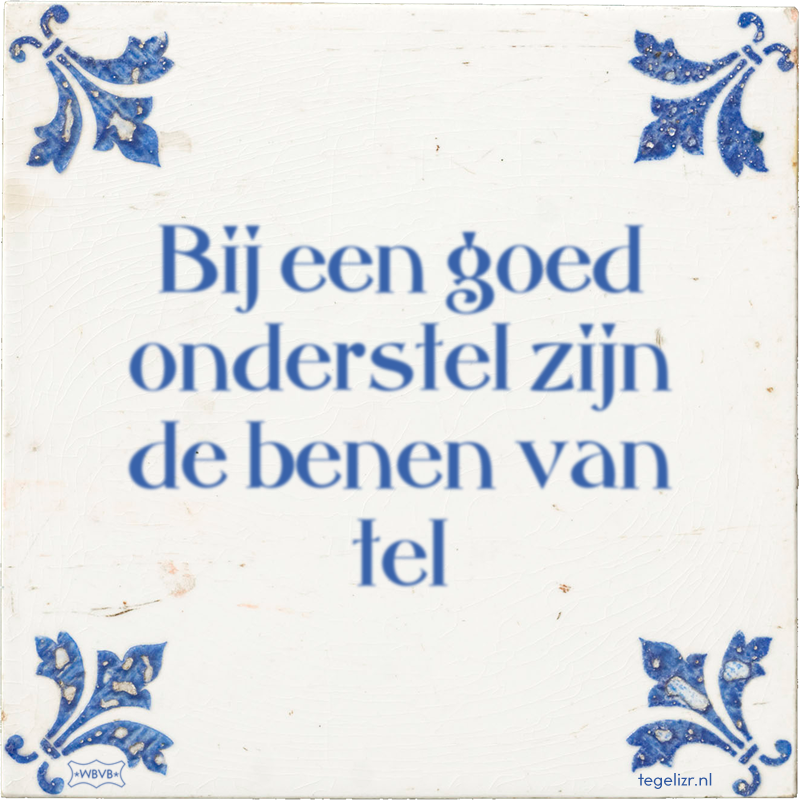 bij-een-goed-onderstel-zijn-de-benen-van-tel.png