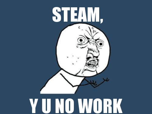 steam__y_u_no_work_by_spikehawk-d3sqr38.png